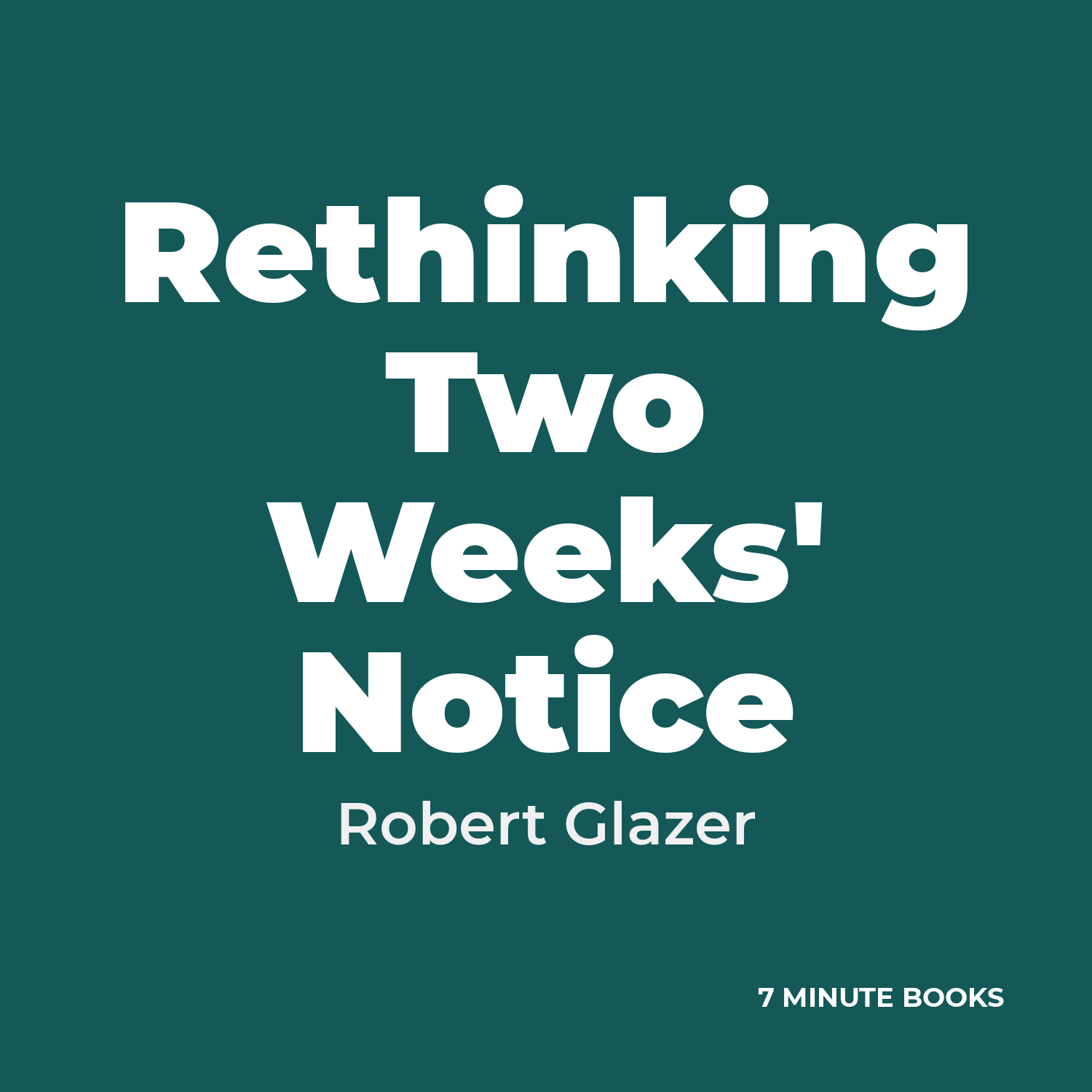 Rethinking Two Weeks’ Notice by Robert Glazer – Book Summary