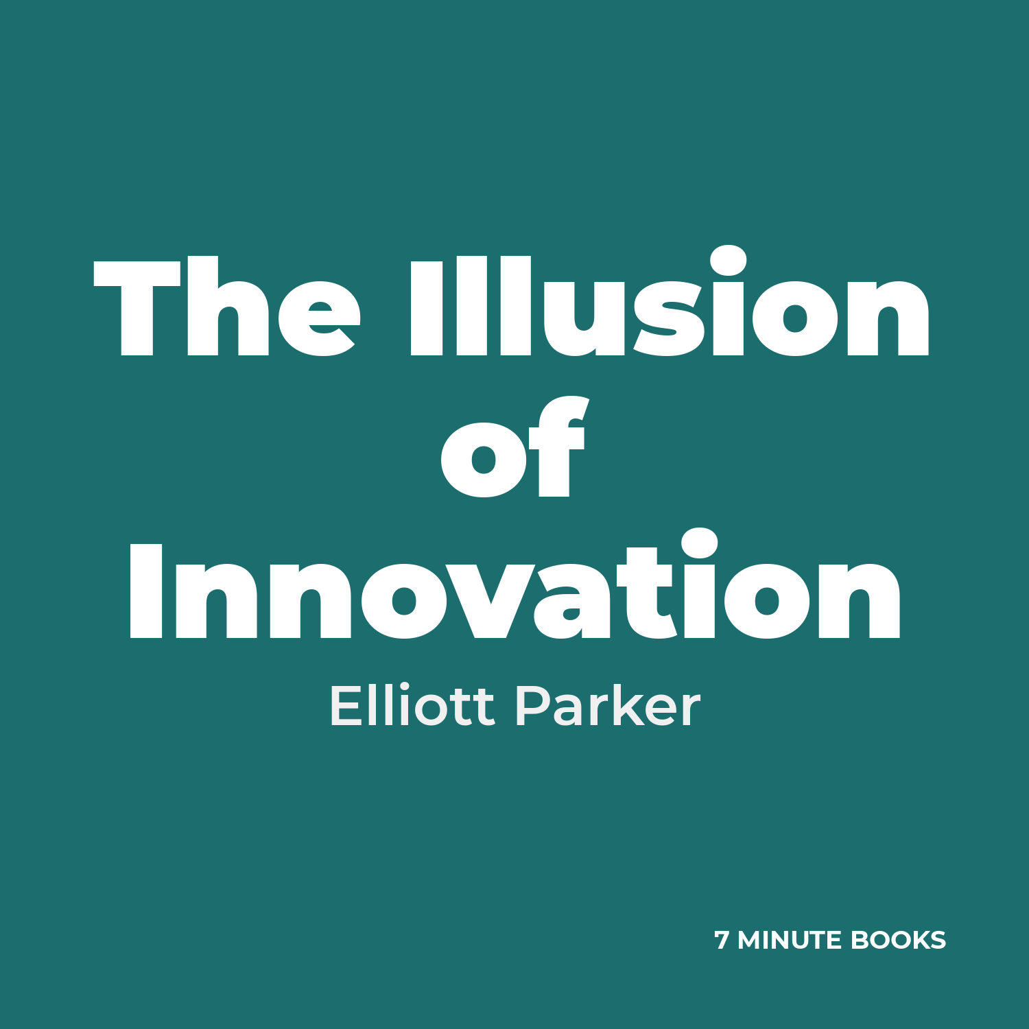 The Illusion of Innovation by Elliott Parker – Book Summary