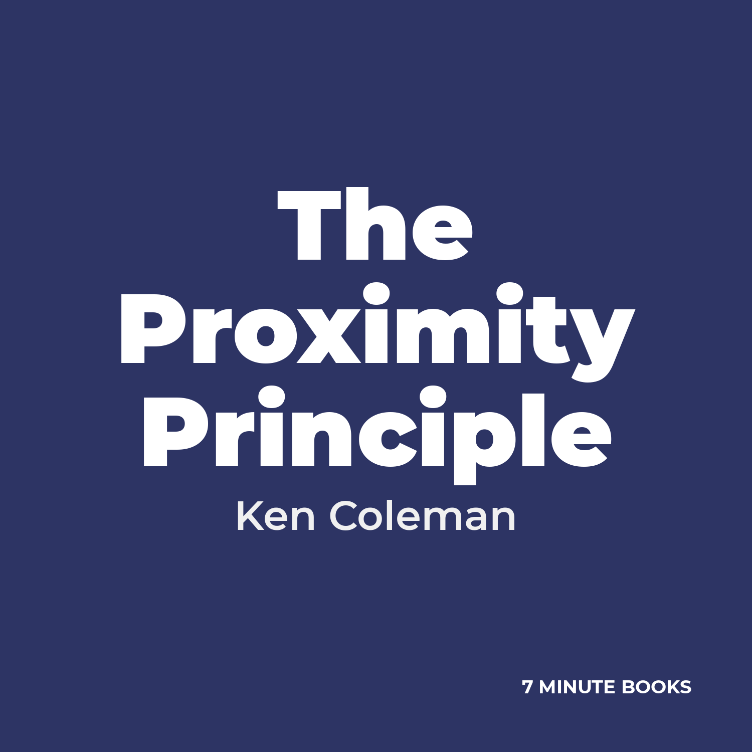 The Proximity Principle by Ken Coleman – Book Summary